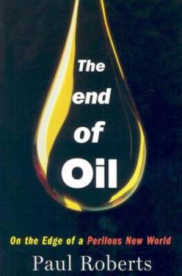 The End of Oil: On the Edge of a Perilous New World - Hardcover - VERY GOOD