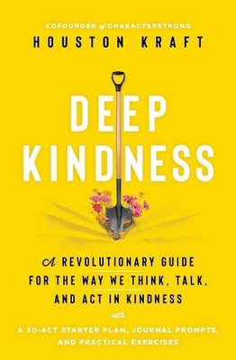 Deep Kindness: A Revolutionary Guide for the Way W... by Kraft, Houston Hardback