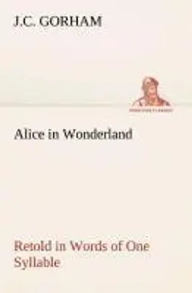 J. C. Gorham | Alice In Wonderland Retold In Words Of One Syllable | Taschenbuch-image