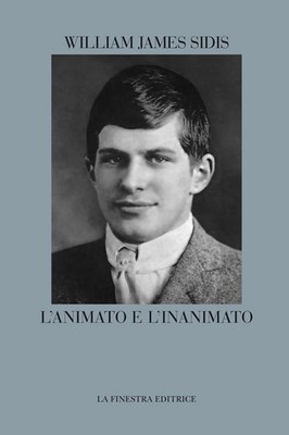 William James Sidis Luca Pergol L'animato e l'inanimato (Paperback)