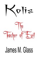 James M. Glass | Kolis, The Teacher Of Evil | Taschenbuch | Englisch (2017)