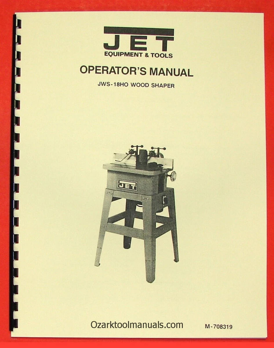 JET JWS-18HO Wood Shaper 708319 Operators Owners Serivce Parts
