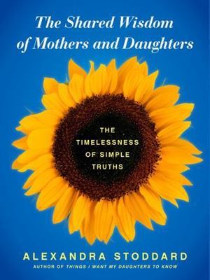 The Shared Wisdom of Mothers and Daughters: - 9780062116376, hardcover, Stoddard