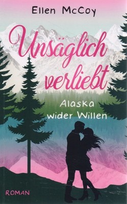 Ellen McCoy : Unsäglich verliebt - Alaska wider Willen