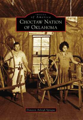 NEW Arcadia Publishing Choctaw Nation of Oklahoma, OK 9780738541471 Images of Am