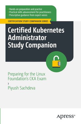 Piyush Sachdeva | Certified Kubernetes Administrator Study Companion | Buch