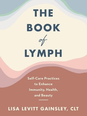 The Book of Lymph: Self-Care Practices to Enhance Immunity, Health, and Beauty b