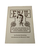  Book ENJU by Sinclair Browning 1982 Life, Struggle of an Apache Chief, Signed 