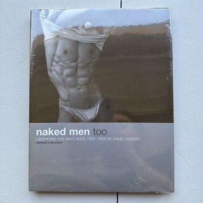 Naked Men, Too : Liberating the Male Nude, 1950-2000 by David Leddick (2000,...