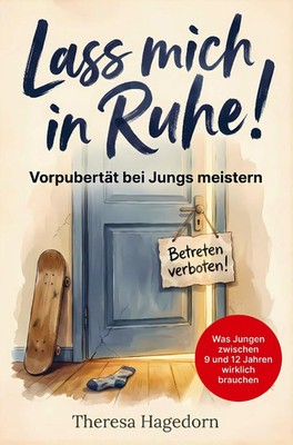 Theresa Hagedorn | Lass mich in Ruhe! Vorpubertät bei Jungs meistern: Was...
