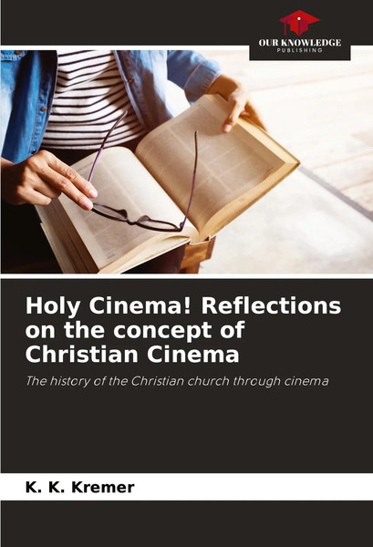 K. K. Kremer | Holy Cinema! Reflections On The Concept Of Christian Cinema-image