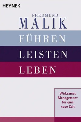 Führen, Leisten, Leben: Wirksames Management für eine neue Zeit - Fredmund Malik
