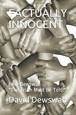 FACTUALLY INNOCENT: I AM DEWSWAH: THE TRUTH MUST BE TOLD By David Dewswah NEW