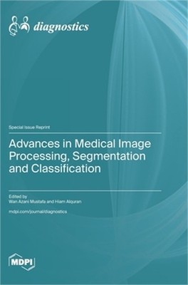Advances in Medical Image Processing, Segmentation and Classification (Hardback