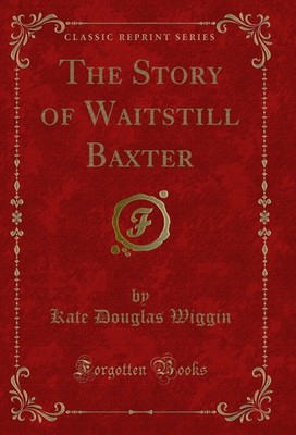 The Story of Waitstill Baxter (Classic Reprint)