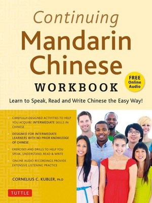 Continuing Mandarin Chinese Workbook: Learn to Speak, Read and Write Chinese the