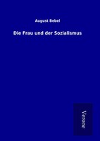 August Bebel | Die Frau Und Der Sozialismus | Buch | Deutsch (2016) | 556 S.
