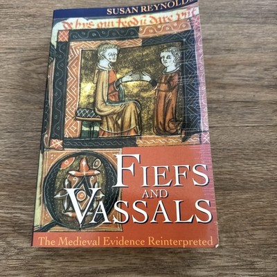 Fiefs and Vassals: The Medieval Evidence Reinterpreted Reynolds, Susan VG PB