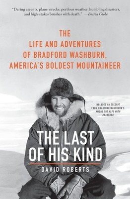 The Last of His Kind: The Life and Adventures of Bradford Washburn, America's Bo