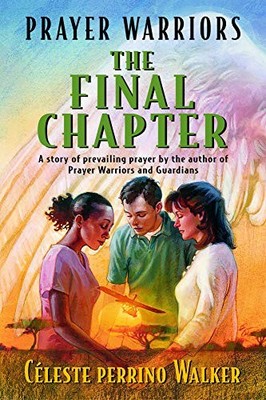 Prayer Warriors, the Final Chapter:..., Walker, Celeste