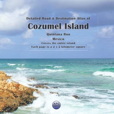 Detailed Road & Destination Atlas of Cozumel Island, Quintana Roo, Mexico: C...