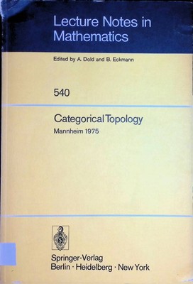 Categorical topology: Held at Mannheim, 21 - 25 July, 1975. Lecture notes in mat