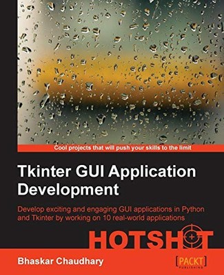 TKINTER GUI APPLICATIONDEVELOPMENT HOTSHOT By Bhaskar Chaudhary **Excellent**