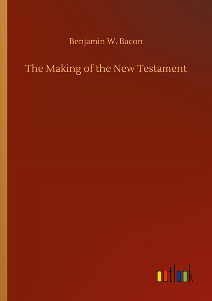 The Making Of The New Testament Benjamin W. Bacon-image