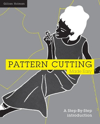 Pattern Cutting Made Easy | A Step-By-Step Introduction to Dressmaking | Holman