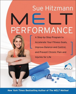 MELT Performance: A Step-by-Step Program to Accelerate Your Fitness Goals, Impro