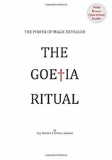 THE GOETIA RITUAL: THE POWER OF MAGIC REVEALED By Guy Bernard & Antony Lawrence