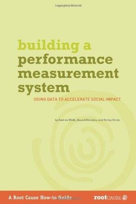 Building a Performance Measurement System: Using Data to Accelerate Socia - GOOD