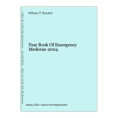 Year Book Of Emergency Medicine 2004. Burdick, William P.: