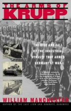The Arms of Krupp: The Rise and Fall of the Industrial Dynasty That Armed - GOOD