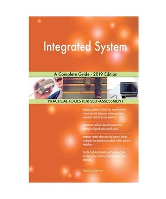 Integrated System A Complete Guide - 2019 Edition, Gerardus Blokdyk