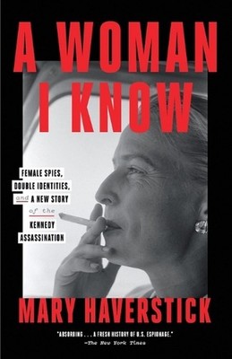 A Woman I Know: Female Spies, Double Identities, and a New Story of the Kennedy