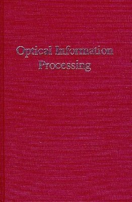 OPTICAL INFORMATION PROCESSING By Francis T. S. Yu - Hardcover