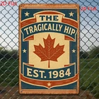 the Tragically Hip Vintage Rustic Iron Tin Metal Signs Home Décor 8x12