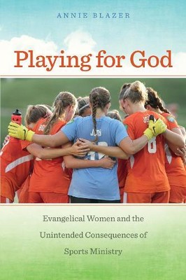 Annie Blazer Playing for God (Hardback) North American Religions