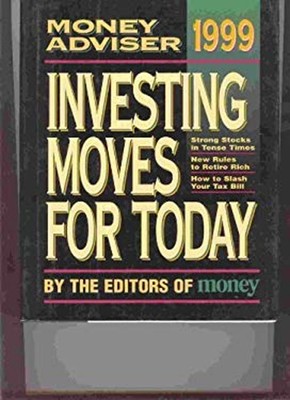 The 1999 Money Adviser : Investing Moves for Today Money Magazine