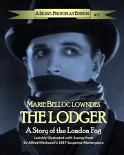 The Lodger: A Story of the London Fog: A Silent-Photoplay Edition by Marie Bello