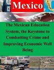 The Mexican Education System, the Keystone to Combatting Crime and Improving Economic Well Being by Naval War College (Paperback / softback, 2014)