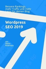 Wordpress Seo 2019: Bessere Rankings, Mehr Traffic Und Mehr Leser F?r Deinen Blo