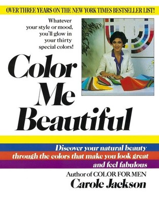Color Me Beautiful: Discover Your Natural Beauty Through the Colors That Mak...
