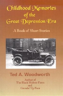 Childhood Memories Of The Great Depression : Stories As Seen Through The Eyes...
