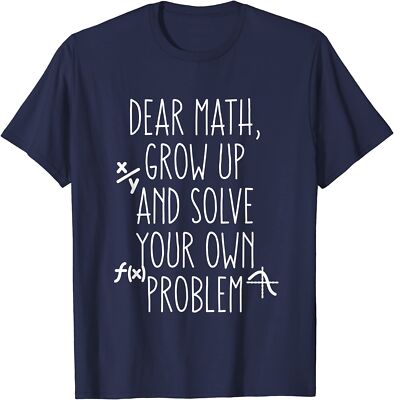Dear Math Grow Up And Solve Your Own Problems Trendy Unisex T-Shirt