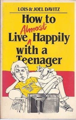 How to Live (Almost Happily With a Teenager)