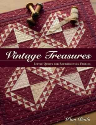 Vintage Treasures: Little Quilts for Reproduction Fabrics by Buda, Pam