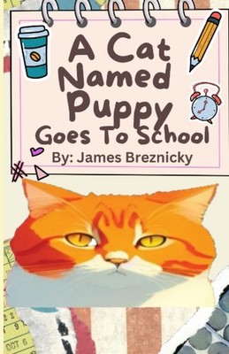 A Cat Named Puppy Goes to School: A Heartwarming Tale of Cats in School, Friends