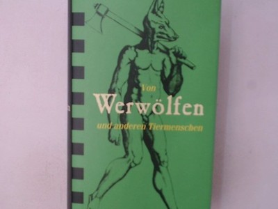 Von Werwölfen und anderen Tiermenschen - Dichtungen und Dokumente Völker, Klaus: